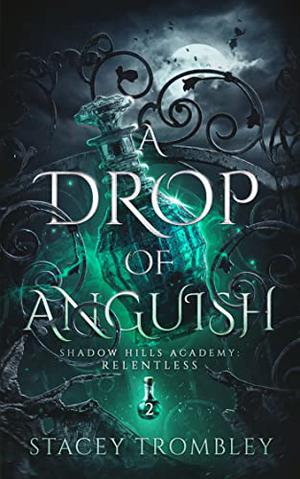 A Drop of Anguish (Shadow Hills Academy: Relentless #2)