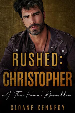 Rushed: Christopher: A "The Four" Novella by Sloane Kennedy