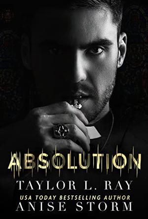 Absolution by Anise Storm, Taylor L. Ray