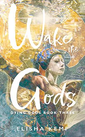 Wake the Gods by Elisha Kemp
