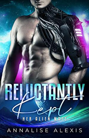Reluctantly Kept by Annalise Alexis