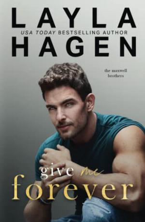 Give Me Forever (The Maxwell Brothers #6)