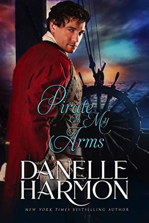Pirate in My Arms by Danelle Harmon
