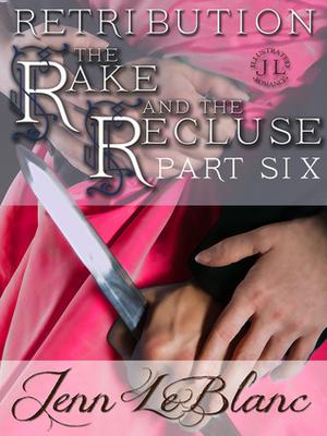 RETRIBUTION : The Rake And The Recluse : Part Six (The Rake and the Recluse #6)
