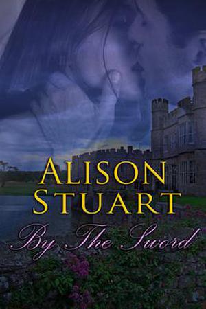 By The Sword by Alison Stuart