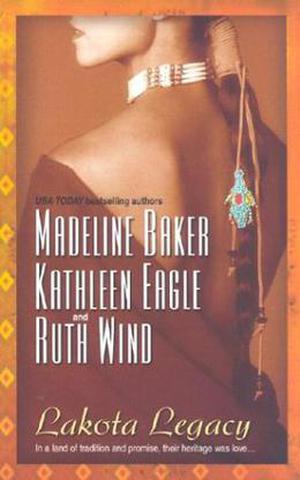 Lakota Legacy by Madeline Baker, Kathleen Eagle, Ruth Wind