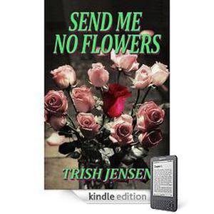 Send Me No Flowers by Trish Jensen