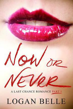 Now or Never (A Last Chance Romance) by Logan Belle