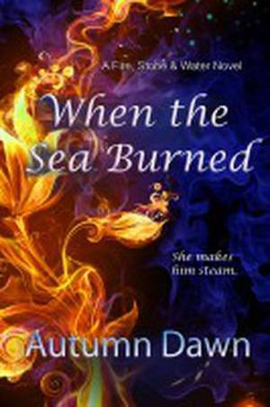 When the Sea Burned (Fire, Stone & Water #2)