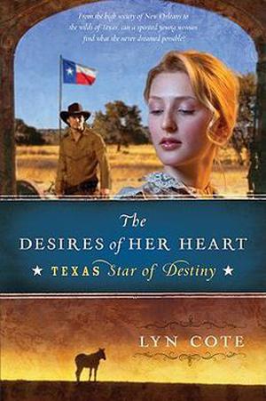 The Desires of Her Heart (Texas: Star of Destiny #1)