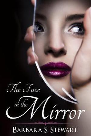 The Face In The Mirror by Barbara S. Stewart