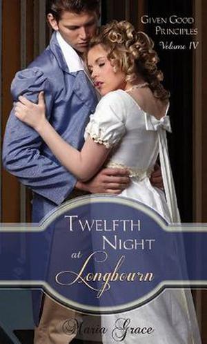 Twelfth Night at Longbourn (Given Good Principles #4)