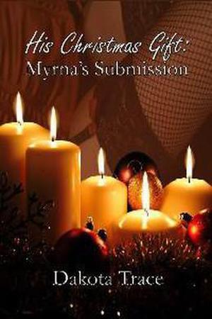 His Christmas Gift: Myrna's Submission (Doms of Chicago #4)