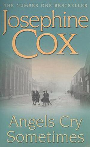 Angels Cry Sometimes by Josephine Cox