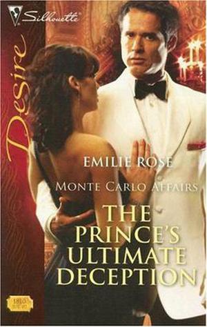 The Prince's Ultimate Deception: Monte Carlo Affairs by Emilie Rose