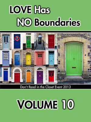 Love Has No Boundaries Anthology: Volume 10 (Don't Read in the Closet Events) by P.D. Singer, K.D. Sarge, Jaime Samms, Mitchell E. Sanford, Willow Scarlett, Sam Schooler, Kristina Schwartz, Erin Shaw, Brandon Shire, Travis Simmons, Suzanne Simon, Megan Slayer, B. Snow, Andrea Speed