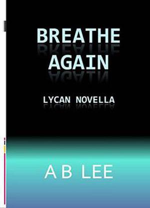 Breathe Again by A.B. Lee, M.L. Briers