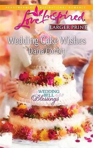 Wedding Cake Wishes (Steeple Hill Love Inspired (Wedding Bell Blessings #3)