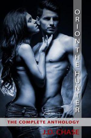 Orion the Hunter: The Complete Anthology by J.D. Chase