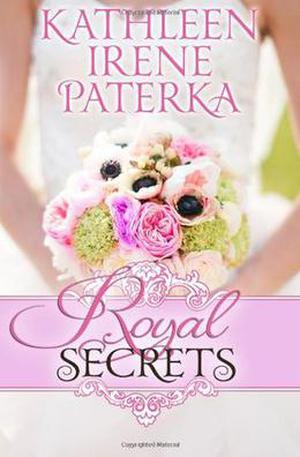 Royal Secrets by Kathleen Irene Paterka