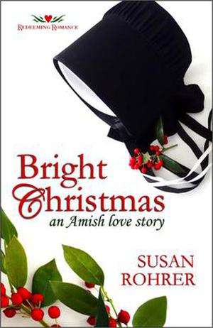 Bright Christmas: An Amish Love Story by Susan Rohrer