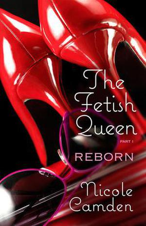 The Fetish Queen, Part One: Reborn (The Fetish Queen #1)