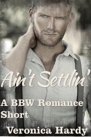 Ain't Settlin': A BBW Romance Short by Veronica Hardy
