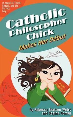 Catholic Philosopher Chick Makes Her Debut by Rebecca Bratten Weiss, Regina Doman