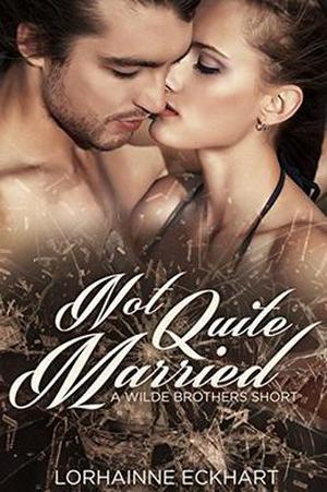 Not Quite Married: A Wilde Brothers Short (The Wilde Brothers #2.5)