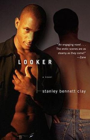 Looker: A Novel by Stanley Bennett Clay