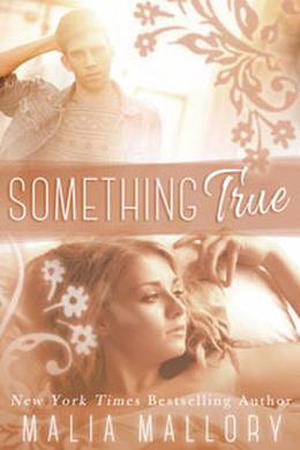 Something True  (A New Adult Romance) by Malia Mallory