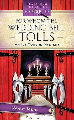 For Whom The Wedding Bell Tolls by Nancy Mehl