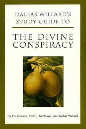Dallas Willard's Study Guide to The Divine Conspiracy by Jan Johnson, Dallas Willard, Keith Matthews