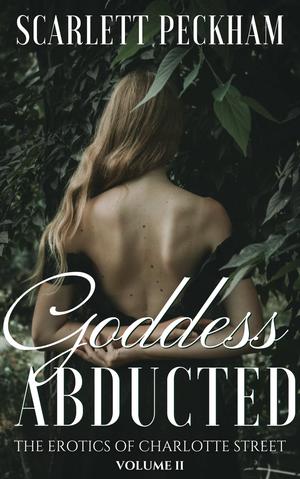 Goddess Abducted (The Erotics of Charlotte Street #2)