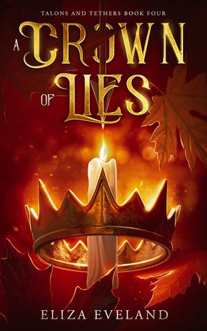 A Crown of Lies (Talons and Tethers #4)