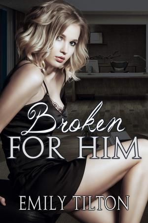 Broken for Him by Emily Tilton