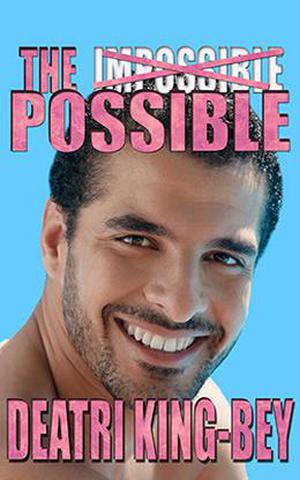 The Impossible Possible by Deatri King-Bey