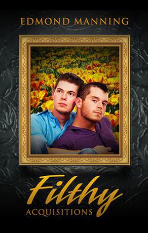 Filthy Acquisitions by Edmond Manning