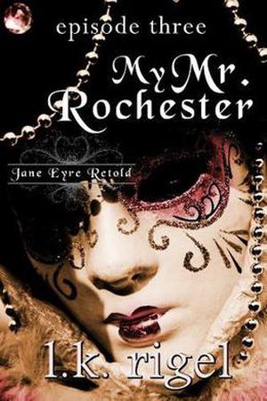 My Mr. Rochester 3 (Jane Eyre Retold #3)