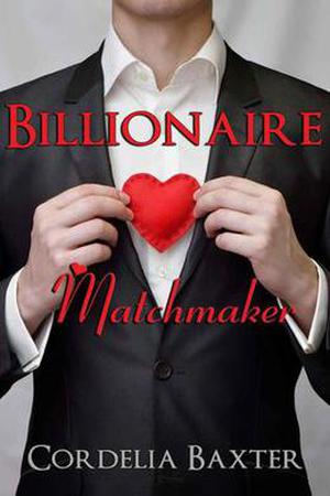 Billionaire Matchmaker by Cordelia Baxter