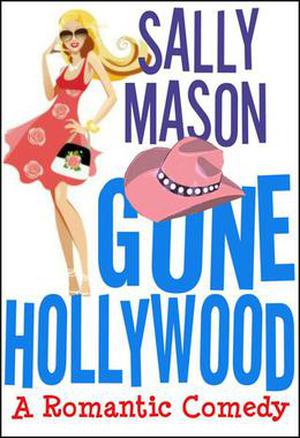 Gone Hollywood: A Romantic Comedy by Sally Mason