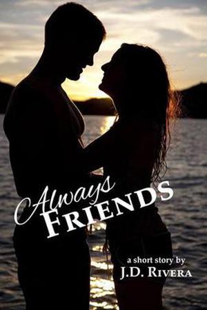 Always Friends by J.D. Rivera
