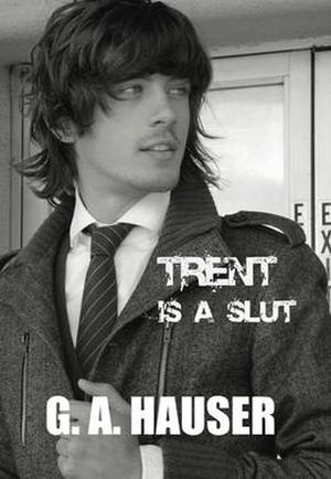 Trent is a Slut by G.A. Hauser