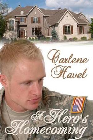 A Hero's Homecoming by Carlene Havel