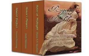 Regency Rebels, 3 Daring Regency Romances by Denise Domning, Holly Newman, Diane A.S. Stuckart