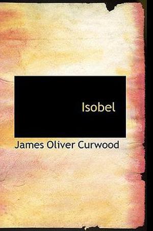 Isobel by James Oliver Curwood