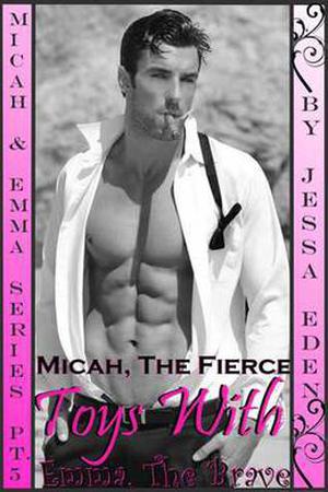 Micah, The Fierce Toys With Emma, The Brave (Micah & Emma #5)