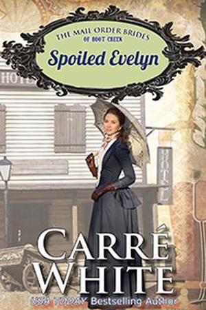 Spoiled Evelyn (The Mail Order Brides of Boot Creek #4)