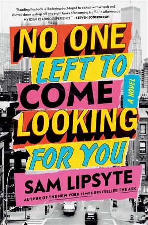 No One Left to Come Looking for You by Sam Lipsyte