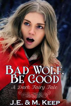 Bad Wolf, Be Good by J.M. Keep